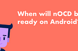 The Latest at nOCD: Android Update