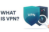 VPN: What They Are and Why They Are Used