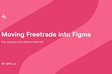 Moving Freetrade into Figma