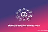 Top 12 Game Development Tools Every Game Studio Should Use in 2026