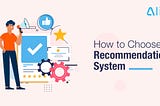 How to Choose a Recommendation System