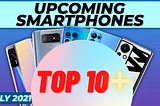 Top Best Upcoming Mobile Phone Launches in July 2021. Must know.