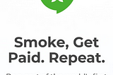The ‘Smoke, Get Paid, Repeat’ Opportunity