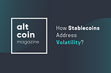 How Stablecoins Address Volatility?