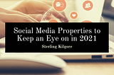 Social Media Properties To Keep An Eye On In 2021