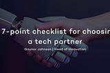 A 7- point checklist for choosing a tech partner