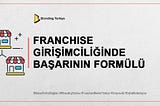 FRANCHISE GİRİŞİMCİLİĞİNDE BAŞARININ FORMÜLÜ