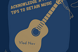 Acknowledge a few tips to retain music