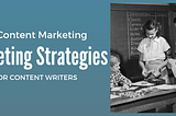 10 Content Marketing Strategies for Succeeding as a Content Writer