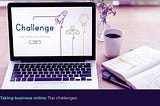 Top 5 Challenges Frequently Encountered by Online Businesses