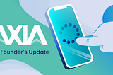AXIA 101: July Founder’s Update