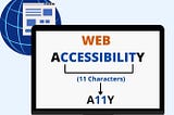 Introduction to Web Accessibility. (A11Y is the Abbreviation for Accessibility)