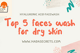 Top 5 Faces Wash For Dry Skin