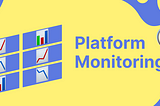 From Surveillance to Insight: Platform Monitoring