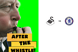 After The Whistle : Swansea 2–2 Chelsea