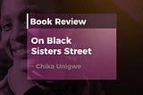 On Black Sisters Street By Chika Unigwe Book Review — Olagboye Gbemisola