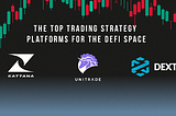 The Top Trading Strategy Platforms For The DeFi Space