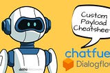 Using Custom Payload with Chatfuel and Dialogflow (FREE CHEATSHEET)