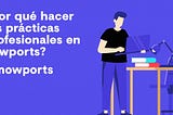 ¿Por qué hacer tus prácticas profesionales en nowports?