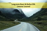 Long-term React & Redux SPA — Lessons learned
