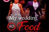 “MY WEDDING NO FOOD”