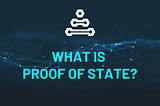 What is Proof of State?