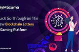 You can enjoy seamless blockchain lottery and gaming applications on the #Mazuma platform.