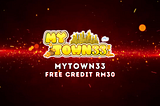 MyTown33 — Claim MyTown33 Free Credit RM30