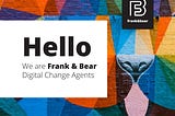 Frank & Bear, Digital Change Agents