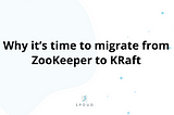 Embracing the Future of Kafka: Why It’s Time to Migrate from ZooKeeper to KRaft