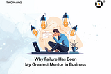 Why Failure Has Been My Greatest Mentor in Business