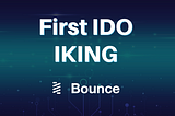 FIRST PHASE OF PRE-SALE IKING (IDO) IN BOUNCE.FINANCE