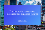 The market is so weak we increased our expected returns.