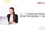 Top 15 Customer Service Email Templates + Tips