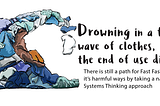 Drowning in a tidal wave of clothes, the end of use dilemma.  There is still a path for Fast Fashion to fix its harmful ways by taking a natural Systems Thinking approach: Digital painting of a tidal wave of clothes, blues, greens, white t-shirts