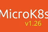 MicroK8s v1.26 is out!