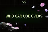 Benefits of CVEX for Traders and Organisations