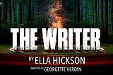 Graphic with fire in a forest and the words, “The Writer by Ella Hickson directed by Georgette Verdin