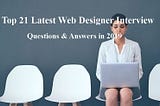 Top 21 Web Designer Interview Questions & Answers to Impress HR in 2019