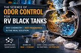 Why RV Tanks Smell: The Science Behind RV Black Tank Odor
