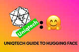 Hugging Face — Uniqtech Guide