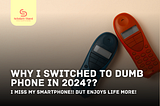 Why I switched to Semi Dumb Phone in 2024?