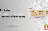 Exploring Real Estate Investment Trusts (REITs) for Passive Income