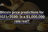 Bitcoin Price Predictions for 2021–2030: Is a $1,000,000 Rate Real?