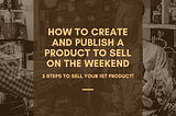 How to Create and Publish a Product to Sell on The Weekend