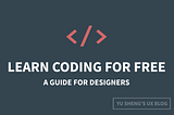 How to learn coding for free: A complete guide for designers