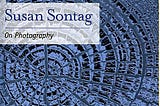 On Reading “On Photography”