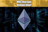 Will Ethereum Remain King? | June 2 2022