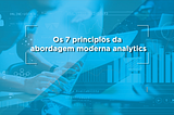 Data Stack: conheça os 7 princípios da abordagem moderna de analytics