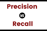 How to Think About Precision And Recall